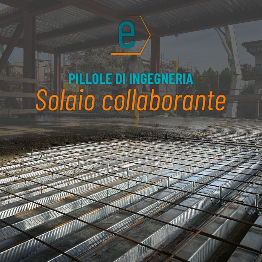 Pillole di Ingegneria: Solaio collaborante